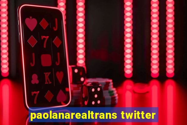 paolanarealtrans twitter